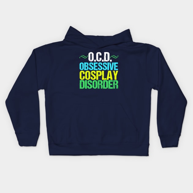 Obsessive Cosplay Disorder Humor Kids Hoodie by epiclovedesigns